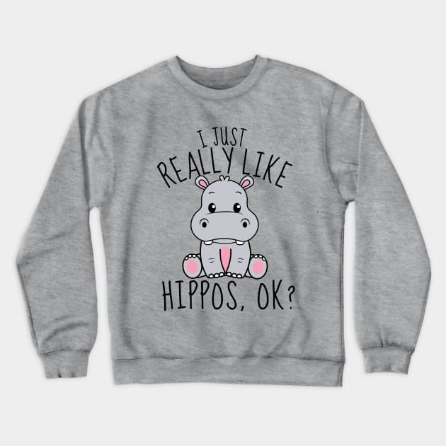 I Just Really Like Hippos, ok? Funny Crewneck Sweatshirt by DesignArchitect